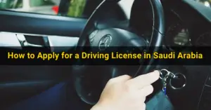 How to Apply for a Driving License in Saudi Arabia