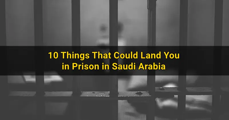 Things That Could Land You in Prison in Saudi Arabia